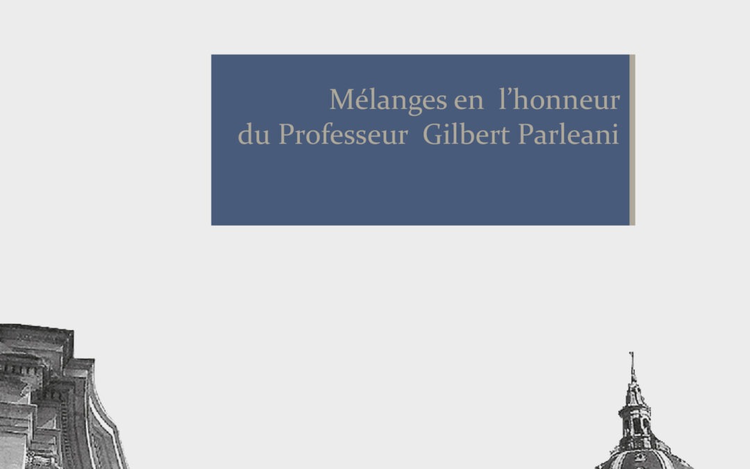 Mélanges en l’honneur du Professeur Gilbert Parleani