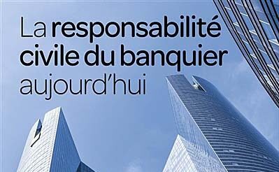 Observations conclusives : La responsabilité civile du banquier aujourd’hui